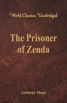 Prizonierul din Zenda (World Classics, Unabridged) - The Prisoner of Zenda (World Classics, Unabridged)