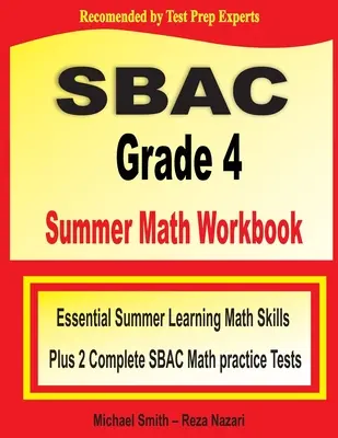 SBAC Grade 4 Summer Math Workbook: Abilități esențiale de învățare a matematicii pe timp de vară plus două teste practice complete de matematică SBAC - SBAC Grade 4 Summer Math Workbook: Essential Summer Learning Math Skills plus Two Complete SBAC Math Practice Tests
