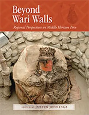 Dincolo de zidurile Wari: Perspective regionale asupra Peru din Orizontul Mijlociu - Beyond Wari Walls: Regional Perspectives on Middle Horizon Peru