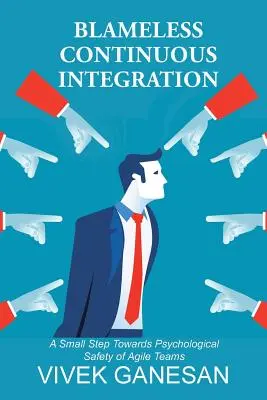 Integrarea continuă ireproșabilă: Un mic pas către siguranța psihologică a echipelor Agile - Blameless Continuous Integration: A Small Step Towards Psychological Safety of Agile Teams
