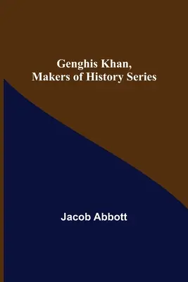 Genghis Khan, seria Creatorii de istorie - Genghis Khan, Makers of History Series