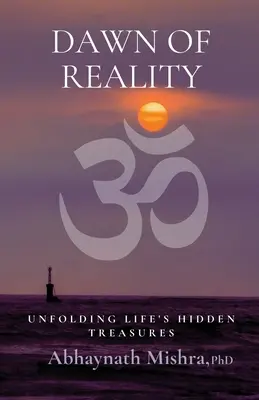 Zorii realității: Descoperirea comorilor ascunse ale vieții - Dawn of Reality: Unfolding Life's Hidden Treasures