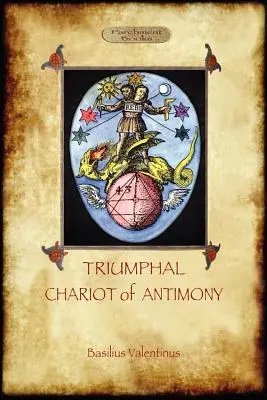 Carul triumfal al antimoniului (The Triumphal Chariot of Antimony): The Alchemy of Basilius Valentinus (Aziloth Books) - The Triumphal Chariot of Antimony: The Alchemy of Basilius Valentinus (Aziloth Books)