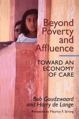 Dincolo de sărăcie și bogăție: Către o economie a grijii cu un program în doisprezece pași pentru redresare economică - Beyond Poverty and Affluence: Toward an Economy of Care with a Twelve-Step Program for Economic Recovery