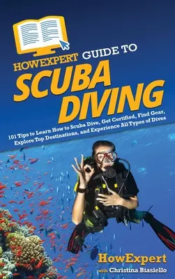 HowExpert Guide to Scuba Diving: 101 de sfaturi pentru a învăța cum să faceți scufundări, să obțineți certificarea, să găsiți echipament, să explorați destinații de top și să experimentați toate tipurile de - HowExpert Guide to Scuba Diving: 101 Tips to Learn How to Scuba Dive, Get Certified, Find Gear, Explore Top Destinations, and Experience All Types of