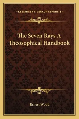 Cele șapte raze Un manual teosofic - The Seven Rays A Theosophical Handbook