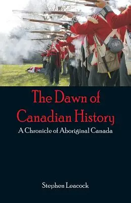 Zorii istoriei canadiene: O cronică a Canadei aborigene - The Dawn of Canadian History: A Chronicle of Aboriginal Canada