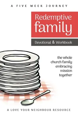 Redemptive Family Devotional & Workbook: întreaga familie a bisericii îmbrățișând împreună misiunea - Redemptive Family Devotional & Workbook: the whole church family embracing mission together