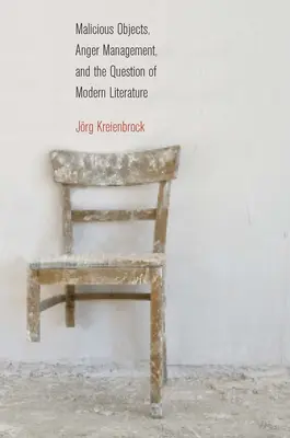 Obiecte malițioase, gestionarea furiei și problema literaturii moderne - Malicious Objects, Anger Management, and the Question of Modern Literature