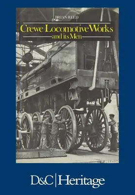 Crewe Locomotive Works și oamenii săi - Crewe Locomotive Works and Its Men