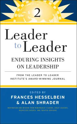 De la lider la lider 2: Perspective durabile asupra leadershipului din revista premiată a Institutului Leader to Leader - Leader to Leader 2: Enduring Insights on Leadership from the Leader to Leader Institute's Award Winning Journal