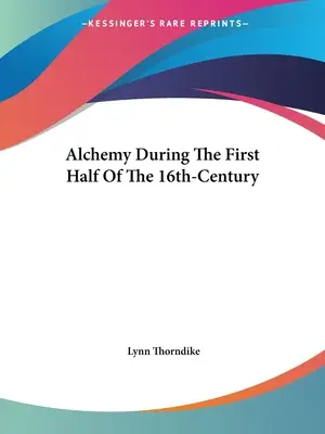 Alchimia în prima jumătate a secolului al XVI-lea - Alchemy During The First Half Of The 16th-Century