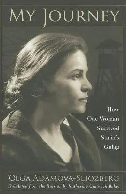 Călătoria mea: Cum a supraviețuit o femeie Gulagului lui Stalin - My Journey: How One Woman Survived Stalin's Gulag