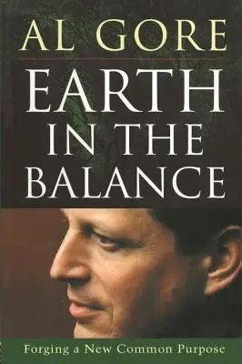 Pământul în balanță: Forjarea unui nou scop comun - Earth in the Balance: Forging a New Common Purpose