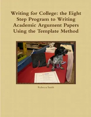 Writing for College: Programul în opt pași pentru scrierea de lucrări academice de argumentare folosind metoda șablonului - Writing for College: the Eight Step Program to Writing Academic Argument Papers Using the Template Method