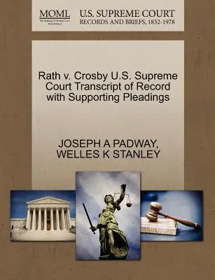 Rath V. Crosby Curtea Supremă a S.U.A. Transcript of Record with Supporting Pleadings - Rath V. Crosby U.S. Supreme Court Transcript of Record with Supporting Pleadings