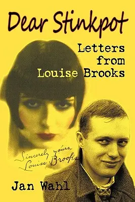 Dragă Stinkpot: Scrisori de la Louise Brooks - Dear Stinkpot: Letters from Louise Brooks