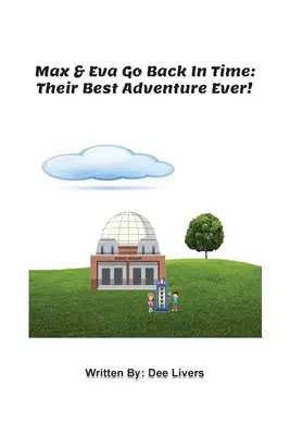 Max și Eva se întorc în timp: Cea mai frumoasă aventură a lor! - Max and Eva Go Back In Time: Their Best Adventure Ever!