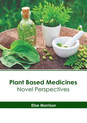 Plant Based Medicines: Perspective noi - Plant Based Medicines: Novel Perspectives
