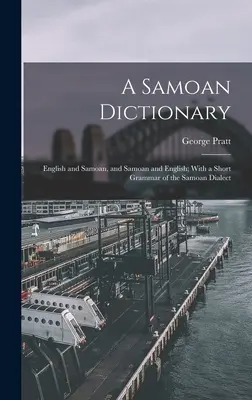 Un dicționar samoan: Engleză și samoană, și samoană și engleză; Cu o scurtă gramatică a dialectului samoan - A Samoan Dictionary: English and Samoan, and Samoan and English; With a Short Grammar of the Samoan Dialect