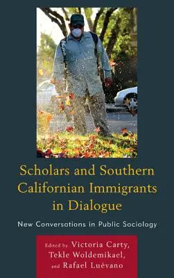 Cercetătorii și imigranții din sudul Californiei în dialog: Noi conversații în sociologia publică - Scholars and Southern Californian Immigrants in Dialogue: New Conversations in Public Sociology