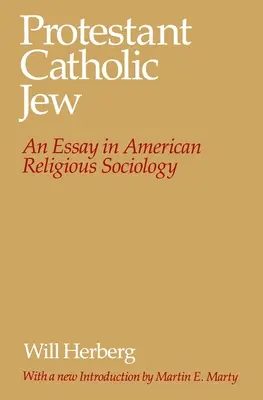Protestant--Catolic--Evreu: Un eseu în sociologia religioasă americană - Protestant--Catholic--Jew: An Essay in American Religious Sociology