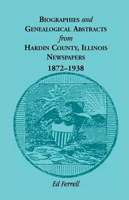 Biografii și rezumate genealogice din Hardin County, Illinois, ziare, 1872-1938 - Biographics and Genealogical Abstracts from Hardin County, Illinois, Newspapers, 1872-1938