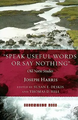 Spune cuvinte utile sau nu spune nimic: Studii nordice vechi - Speak Useful Words or Say Nothing: Old Norse Studies