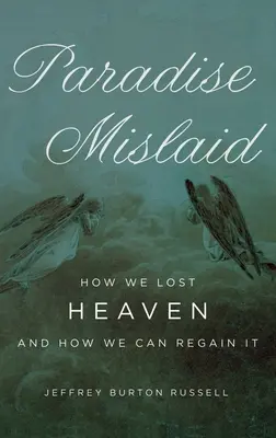 Paradise Mislaid: Cum am pierdut Raiul și cum îl putem recâștiga - Paradise Mislaid: How We Lost Heaven and How We Can Regain It