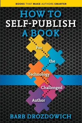 Cum să publici singur o carte: Pentru autorii cu dificultăți tehnologice - How to Self-Publish a Book: For the Technology Challenged Autho