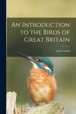 An Introduction to the Birds of Great Britain (O introducere în păsările Marii Britanii) - An Introduction to the Birds of Great Britain
