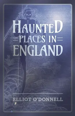 Locuri bântuite din Anglia - Haunted Places in England