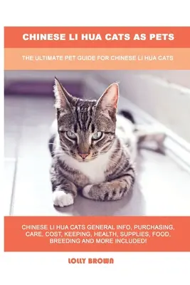 Pisicile chineze Li Hua ca animale de companie: Ghidul final pentru pisicile chineze Li Hua - Chinese Li Hua Cats as Pets: The Ultimate Pet Guide for Chinese Li Hua Cats
