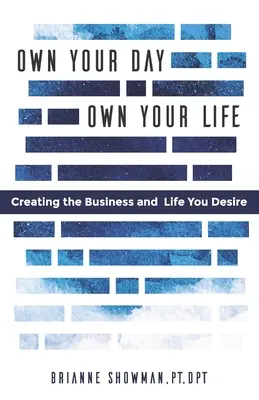 Own Your Day, Own Your Life: Crearea afacerii și a vieții pe care ți le dorești - Own Your Day, Own Your Life: Creating the business and life you desire