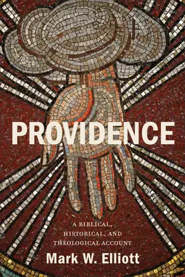 Providența: O relatare biblică, istorică și teologică - Providence: A Biblical, Historical, and Theological Account