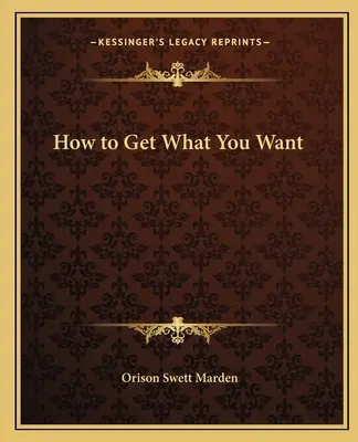 Cum să obții ceea ce îți dorești - How to Get What You Want
