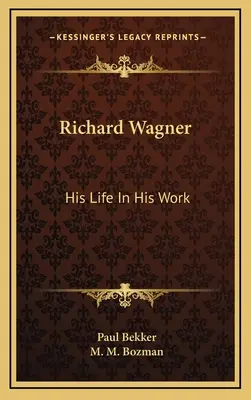 Richard Wagner: Viața sa în opera sa - Richard Wagner: His Life In His Work