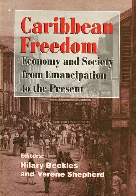 Libertatea în Caraibe: Economie și societate de la emancipare până în prezent - Caribbean Freedom: Economy and Society from Emancipation to the Present