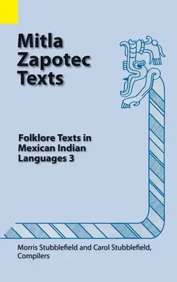Mitla Zapotec Texts: Texte folclorice în limbile indiene mexicane 3 - Mitla Zapotec Texts: Folklore Texts in Mexican Indian Languages 3
