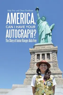 America, îmi dai autograful tău? The Story of Junior Ranger Aida Frey - America, Can I Have Your Autograph?: The Story of Junior Ranger Aida Frey