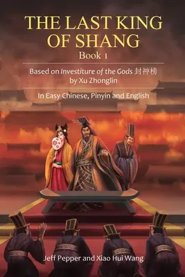 Ultimul rege din Shang, Cartea 1: Bazat pe Investiture of the Gods de Xu Zhonglin, în chineză, pinyin și engleză simplificate - The Last King of Shang, Book 1: Based on Investiture of the Gods by Xu Zhonglin, In Easy Chinese, Pinyin and English