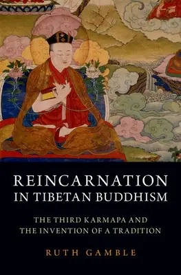 Reîncarnarea în budismul tibetan: Cel de-al treilea Karmapa și inventarea unei tradiții - Reincarnation in Tibetan Buddhism: The Third Karmapa and the Invention of a Tradition