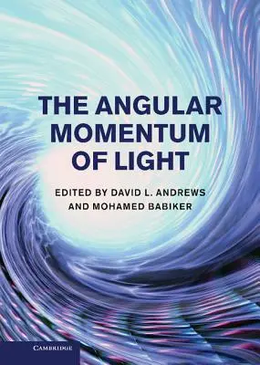 The Angular Momentum of Light. Editat de David L. Andrews și Mohamed Babiker - The Angular Momentum of Light. Edited by David L. Andrews and Mohamed Babiker