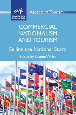 Naționalism comercial și turism: Vânzarea poveștii naționale - Commercial Nationalism and Tourism: Selling the National Story
