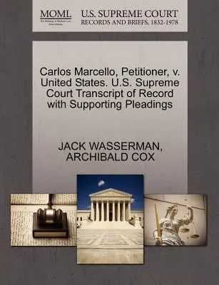 Carlos Marcello, petiționar, împotriva Statelor Unite. Curtea Supremă a S.U.A. Transcript of Record with Supporting Pleadings - Carlos Marcello, Petitioner, V. United States. U.S. Supreme Court Transcript of Record with Supporting Pleadings