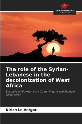Rolul siriano-libanezilor în decolonizarea Africii de Vest - The role of the Syrian-Lebanese in the decolonization of West Africa