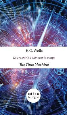 Mașina timpului / La Machine explorer le temps: Engleză-franceză cot la cot - The Time Machine / La Machine  explorer le temps: English-French Side-by-Side