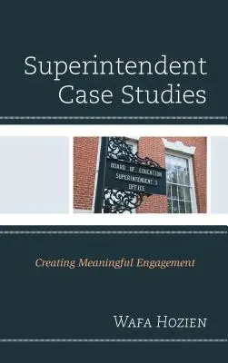 Studii de caz privind superintendentul: Crearea unui angajament semnificativ - Superintendent Case Studies: Creating Meaningful Engagement