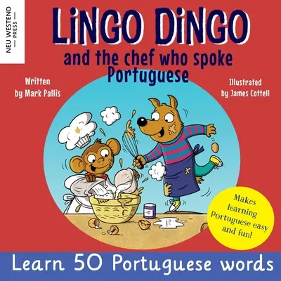 Lingo Dingo și bucătarul care vorbea portugheză: Învață portugheză pentru copii; carte bilingvă engleză-portugheză pentru copii - Lingo Dingo and the Chef who spoke Portuguese: Learn Portuguese for kids; Bilingual English Portuguese book for children