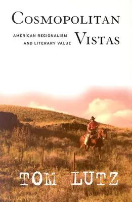 Cosmopolitan Vistas: Regionalismul american și valoarea literară - Cosmopolitan Vistas: American Regionalism and Literary Value
